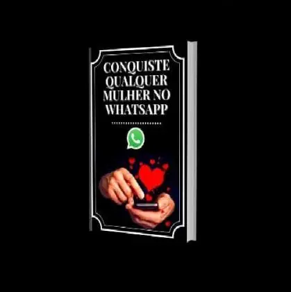 DESCUBRA AGORA COMO CONQUISTAR QUALQUER MULHER NO WHATSAPP