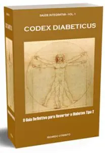 CODEX DIABETICUS O Guia Definitivo para Reverter o Diabetes Tipo 2