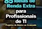 85 Ideias de Renda Extra para Profissionais de TI Projetos Do Básico Ao Avançado