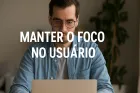 Manter o Foco no Usuário: Como Criar Conteúdo que Realmente Importa