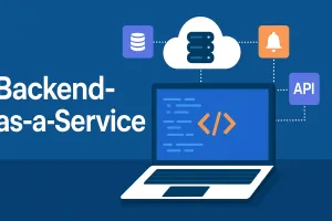 Backend-as-a-Service: Tudo o que Você Precisa Saber sobre a Nova Era do Desenvolvimento