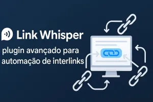 Link Whisper: plugin avançado para automação de interlinks