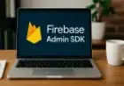 Firebase Admin SDK: Como Configurar e Utilizar Passo a Passo